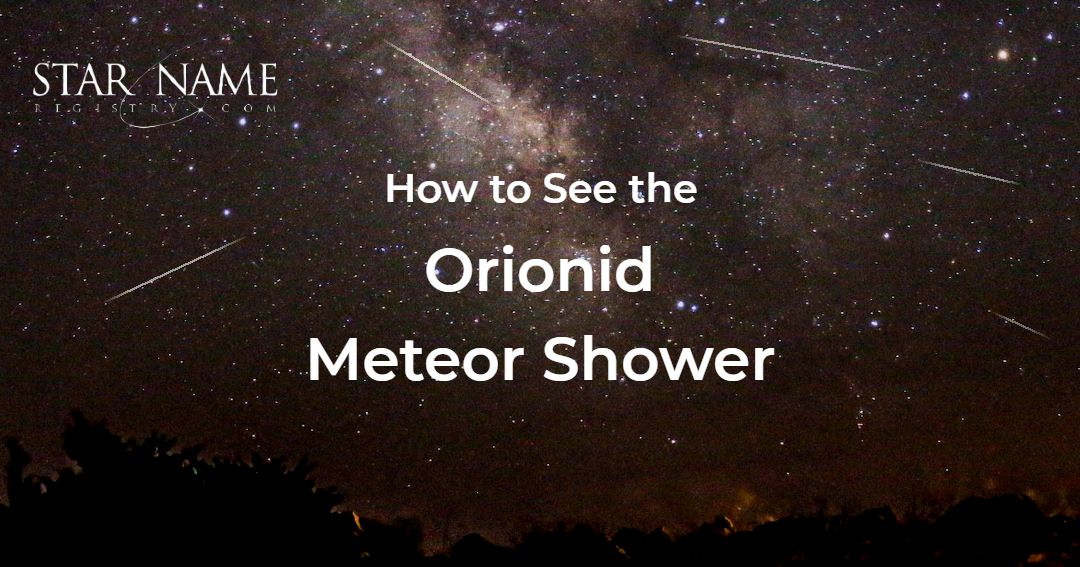 How to See the Orionids 2023 Meteor Shower Tonight Star Name Registry